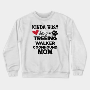 Treeing walker coonhound - Kinda busy being a treeing walker coonhound mom Crewneck Sweatshirt